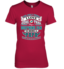 NFL The Only Thing I Love More Than Being A Miami Dolphins Fan Is Being A Papa Football Women's Premium T-Shirt Women's Premium T-Shirt - belovedtshirt