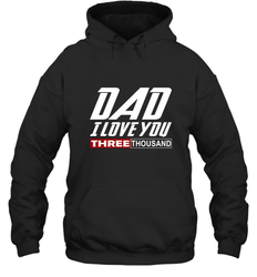 I Love You Dad 3000 Papa Three Tsnd Father's day Gift Hooded Sweatshirt