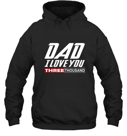 I Love You Dad 3000 Papa Three Tsnd Father's day Gift Hooded Sweatshirt Hooded Sweatshirt / Black / S Hooded Sweatshirt - belovedtshirt