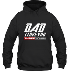 I Love You Dad 3000 Papa Three Tsnd Father's day Gift Hooded Sweatshirt Hooded Sweatshirt - belovedtshirt