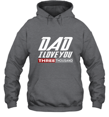 I Love You Dad 3000 Papa Three Tsnd Father's day Gift Hooded Sweatshirt Hooded Sweatshirt - belovedtshirt