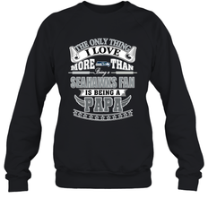 NFL The Only Thing I Love More Than Being A Seattle Seahawks Fan Is Being A Papa Football Crewneck Sweatshirt