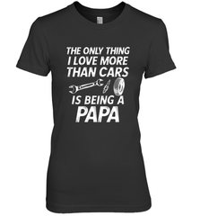 The only thing I love more than Cars is Being a Papa Funny Women's Premium T-Shirt Women's Premium T-Shirt - belovedtshirt