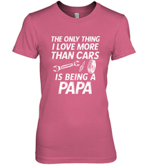 The only thing I love more than Cars is Being a Papa Funny Women's Premium T-Shirt Women's Premium T-Shirt - belovedtshirt