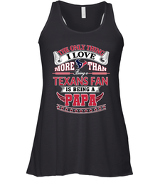 NFL The Only Thing I Love More Than Being A Houston Texans Fan Is Being A Papa Football Women's Racerback Tank