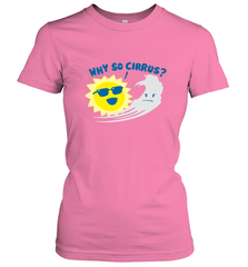 Weather Why So Cirrus Serious Cloud Funny Women's T-Shirt Women's T-Shirt - belovedtshirt