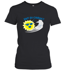 Weather Why So Cirrus Serious Cloud Funny Women's T-Shirt