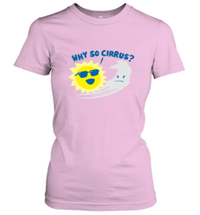 Weather Why So Cirrus Serious Cloud Funny Women's T-Shirt Women's T-Shirt - belovedtshirt