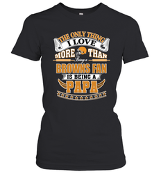 NFL The Only Thing I Love More Than Being A Cleveland Browns Fan Is Being A Papa Football Women's T-Shirt