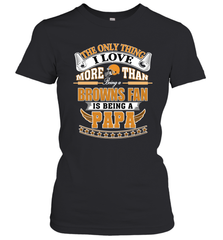 NFL The Only Thing I Love More Than Being A Cleveland Browns Fan Is Being A Papa Football Women's T-Shirt Women's T-Shirt - belovedtshirt