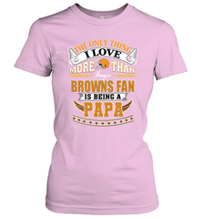 NFL The Only Thing I Love More Than Being A Cleveland Browns Fan Is Being A Papa Football Women's T-Shirt Women's T-Shirt - belovedtshirt