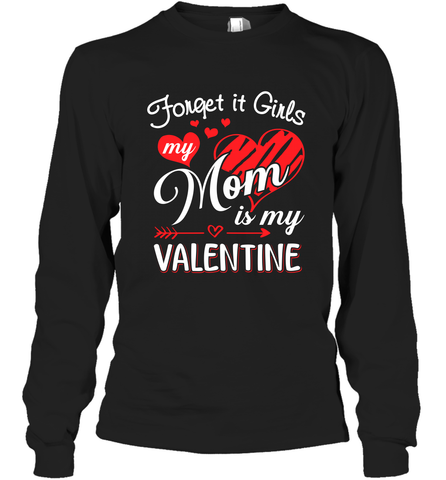 Forget it Girls My Mom is my Valentine Long Sleeve T-Shirt Long Sleeve T-Shirt / Black / S Long Sleeve T-Shirt - belovedtshirt