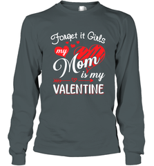 Forget it Girls My Mom is my Valentine Long Sleeve T-Shirt Long Sleeve T-Shirt - belovedtshirt