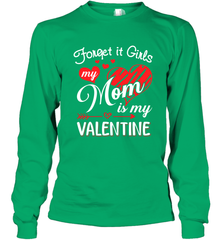 Forget it Girls My Mom is my Valentine Long Sleeve T-Shirt Long Sleeve T-Shirt - belovedtshirt