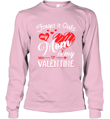 Forget it Girls My Mom is my Valentine Long Sleeve T-Shirt Long Sleeve T-Shirt - belovedtshirt