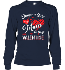 Forget it Girls My Mom is my Valentine Long Sleeve T-Shirt Long Sleeve T-Shirt - belovedtshirt