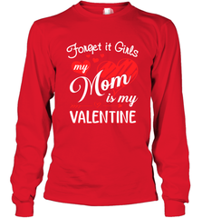 Forget it Girls My Mom is my Valentine Long Sleeve T-Shirt Long Sleeve T-Shirt - belovedtshirt