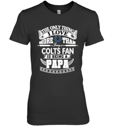 NFL The Only Thing I Love More Than Being A Indianapolis Colts Fan Is Being A Papa Football Women's Premium T-Shirt