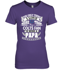 NFL The Only Thing I Love More Than Being A Indianapolis Colts Fan Is Being A Papa Football Women's Premium T-Shirt Women's Premium T-Shirt - belovedtshirt