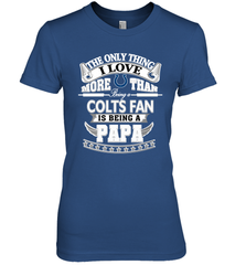 NFL The Only Thing I Love More Than Being A Indianapolis Colts Fan Is Being A Papa Football Women's Premium T-Shirt Women's Premium T-Shirt - belovedtshirt