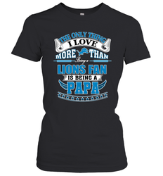 NFL The Only Thing I Love More Than Being A Detroit Lions Fan Is Being A Papa Football Women's T-Shirt