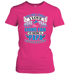 NFL The Only Thing I Love More Than Being A Detroit Lions Fan Is Being A Papa Football Women's T-Shirt Women's T-Shirt - belovedtshirt