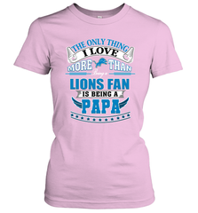 NFL The Only Thing I Love More Than Being A Detroit Lions Fan Is Being A Papa Football Women's T-Shirt Women's T-Shirt - belovedtshirt