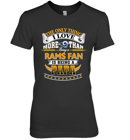 NFL The Only Thing I Love More Than Being A Los Angeles Rams Fan Is Being A Papa Football Women's Premium T-Shirt Women's Premium T-Shirt / Black / XS Women's Premium T-Shirt - belovedtshirt