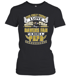 NFL The Only Thing I Love More Than Being A Baltimore Ravens Fan Is Being A Papa Football Women's T-Shirt