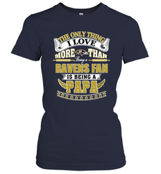 NFL The Only Thing I Love More Than Being A Baltimore Ravens Fan Is Being A Papa Football Women's T-Shirt