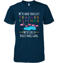 We're More Than Teacher Friends Like A Really Small Gang Men's Premium T-Shirt Men's Premium T-Shirt - belovedtshirt