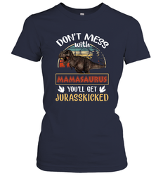 Dont mess with Mamasaurus Women's T-Shirt