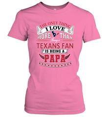 NFL The Only Thing I Love More Than Being A Houston Texans Fan Is Being A Papa Football Women's T-Shirt Women's T-Shirt - belovedtshirt