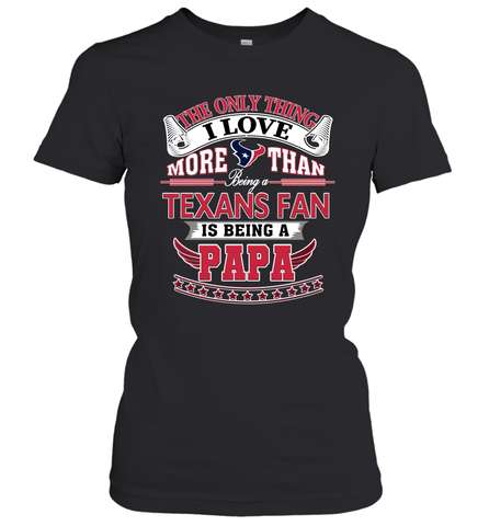 NFL The Only Thing I Love More Than Being A Houston Texans Fan Is Being A Papa Football Women's T-Shirt Women's T-Shirt / Black / XS Women's T-Shirt - belovedtshirt
