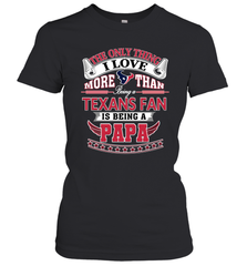 NFL The Only Thing I Love More Than Being A Houston Texans Fan Is Being A Papa Football Women's T-Shirt Women's T-Shirt - belovedtshirt