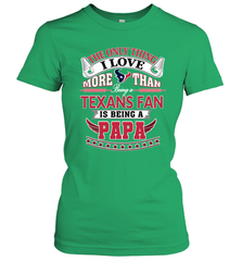 NFL The Only Thing I Love More Than Being A Houston Texans Fan Is Being A Papa Football Women's T-Shirt Women's T-Shirt - belovedtshirt