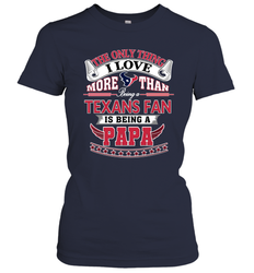 NFL The Only Thing I Love More Than Being A Houston Texans Fan Is Being A Papa Football Women's T-Shirt