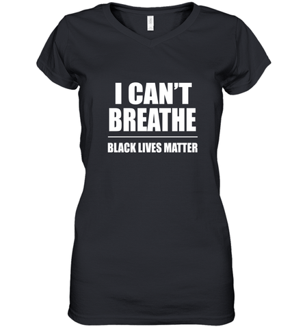 I can't breathe Black lives matter Women's V-Neck T-Shirt Women's V-Neck T-Shirt / Black / S Women's V-Neck T-Shirt - belovedtshirt