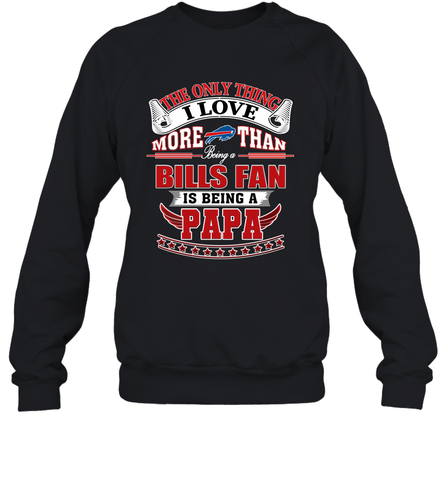 NFL The Only Thing I Love More Than Being A Buffalo Bills Fan Is Being A Papa Football Crewneck Sweatshirt Crewneck Sweatshirt / Black / S Crewneck Sweatshirt - belovedtshirt