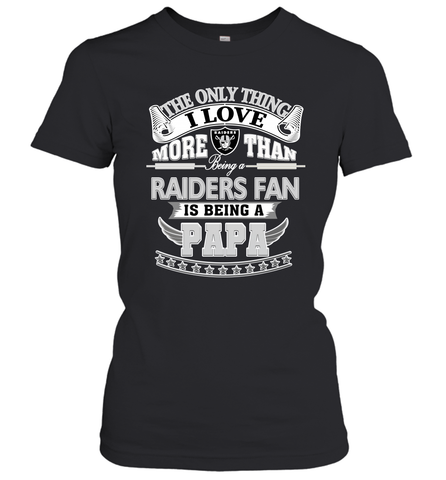 NFL The Only Thing I Love More Than Being A Oakland Raiders Fan Is Being A Papa Football Women's T-Shirt Women's T-Shirt / Black / XS Women's T-Shirt - belovedtshirt