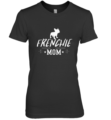 Womens French Bulldog Mom Frenchie Mom T shirt Dog Lover Tees Women's Premium T-Shirt Women's Premium T-Shirt / Black / XS Women's Premium T-Shirt - belovedtshirt