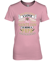 NFL The Only Thing I Love More Than Being A New Orleans Saints Fan Is Being A Papa Football Women's Premium T-Shirt Women's Premium T-Shirt - belovedtshirt