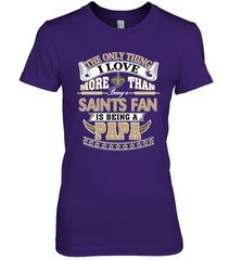 NFL The Only Thing I Love More Than Being A New Orleans Saints Fan Is Being A Papa Football Women's Premium T-Shirt Women's Premium T-Shirt - belovedtshirt