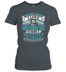 NFL The Only Thing I Love More Than Being A Miami Dolphins Fan Is Being A Papa Football Women's T-Shirt Women's T-Shirt - belovedtshirt