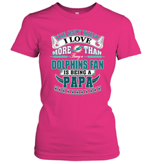 NFL The Only Thing I Love More Than Being A Miami Dolphins Fan Is Being A Papa Football Women's T-Shirt Women's T-Shirt - belovedtshirt