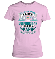 NFL The Only Thing I Love More Than Being A Miami Dolphins Fan Is Being A Papa Football Women's T-Shirt Women's T-Shirt - belovedtshirt