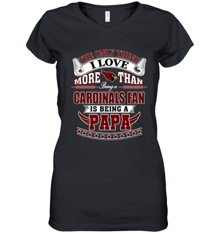 NFL The Only Thing I Love More Than Being A Arizona Cardinals Fan Is Being A Papa Football Women's V-Neck T-Shirt Women's V-Neck T-Shirt / Black / S Women's V-Neck T-Shirt - belovedtshirt