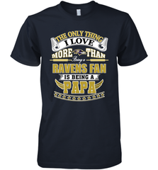 NFL The Only Thing I Love More Than Being A Baltimore Ravens Fan Is Being A Papa Football Men's Premium T-Shirt Men's Premium T-Shirt - belovedtshirt