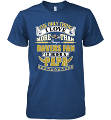 NFL The Only Thing I Love More Than Being A Baltimore Ravens Fan Is Being A Papa Football Men's Premium T-Shirt Men's Premium T-Shirt - belovedtshirt