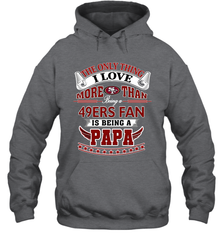 NFL The Only Thing I Love More Than Being A San Francisco 49ers Fan Is Being A Papa Football Hooded Sweatshirt Hooded Sweatshirt - belovedtshirt